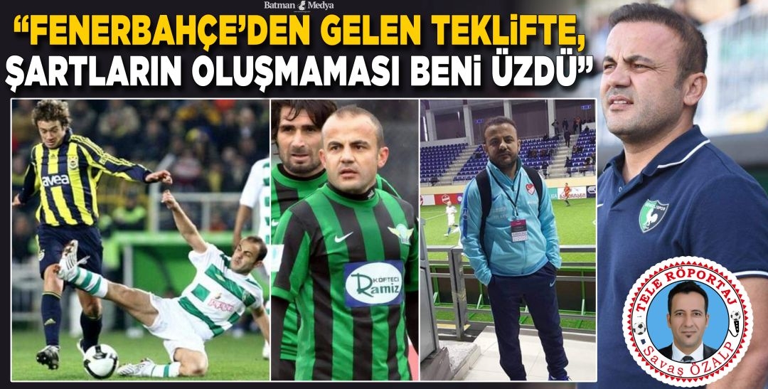 “Fenerbahçe’den gelen teklifte, şartların oluşmaması beni üzdü”
