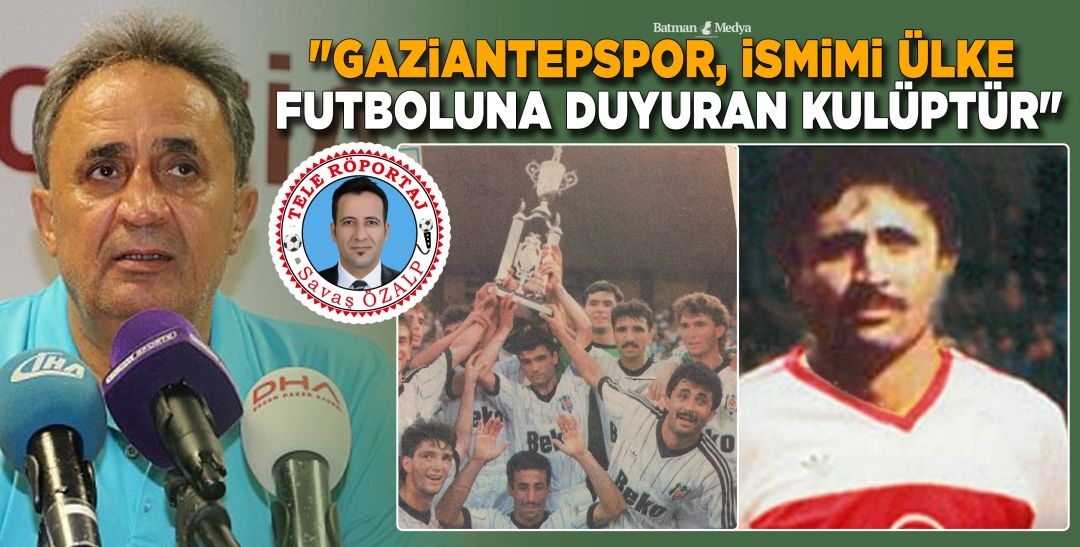 “GAZİANTEPSPOR, İSMİMİ ÜLKE FUTBOLUNA DUYURAN KULÜPTÜR”