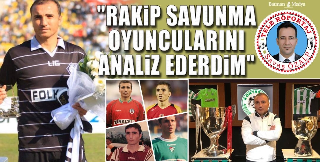 “RAKİP SAVUNMA OYUNCULARINI ANALİZ EDERDİM”
