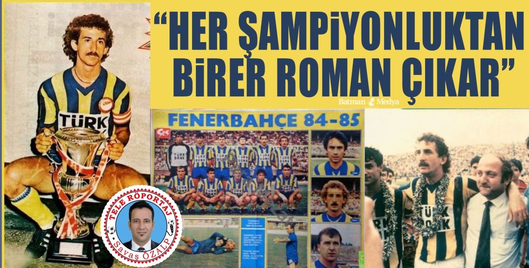 “HER ŞAMPİYONLUKTAN BİRER ROMAN ÇIKAR”