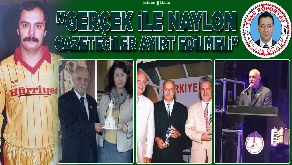 “GERÇEK İLE NAYLON GAZETECİLER AYIRT EDİLMELİ”