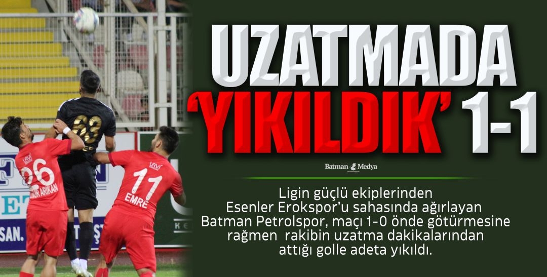 UZATMADA ‘YIKILDIK’ 1-1