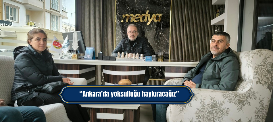 “Ankara’da yoksulluğu haykıracağız”