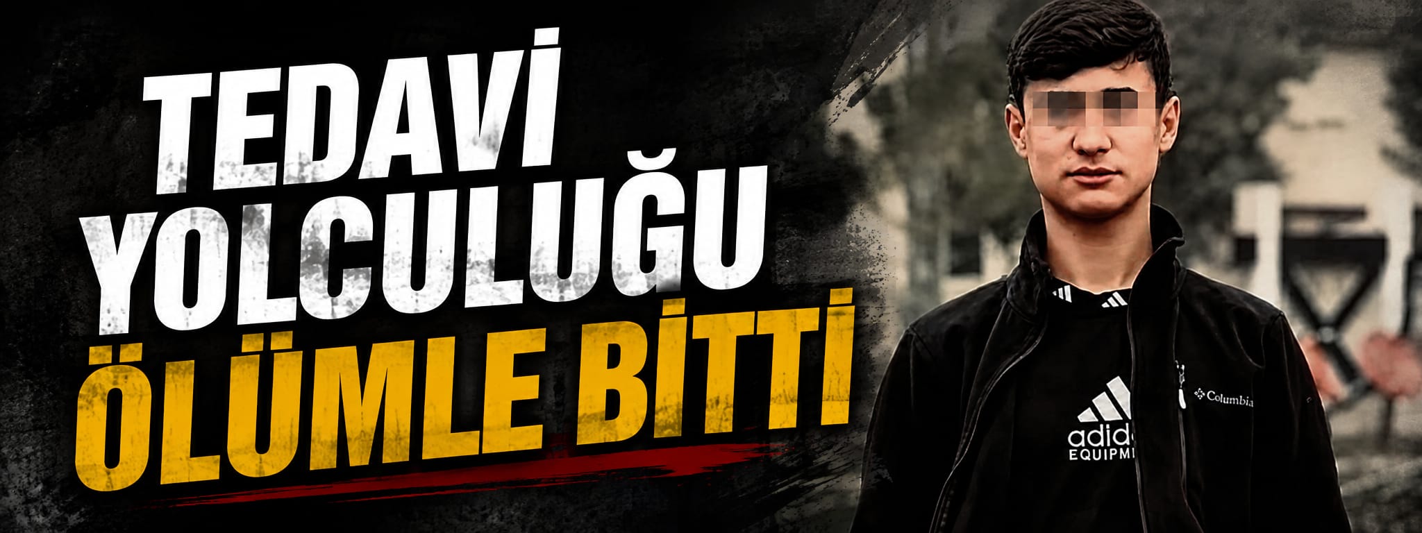 Tedavi yolculuğu ölümle bitti